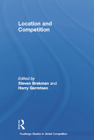 Location and Competition by Harry Garretsen, Steven Brakman, 9780415655477