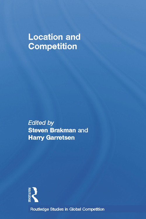 Location and Competition by Harry Garretsen, Steven Brakman, 9780415655477
