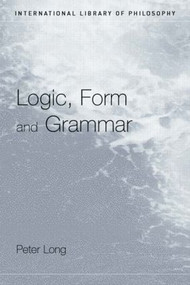 Logic, Form and Grammar - 9780415408080 by Peter Long, 9780415408080