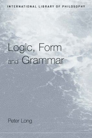 Logic, Form and Grammar - 9780415408080 by Peter Long, 9780415408080