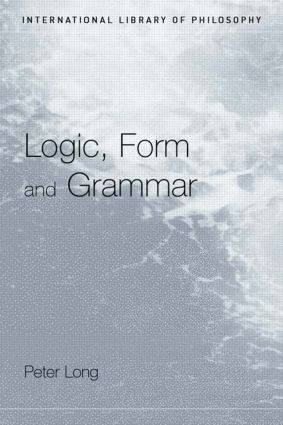 Logic, Form and Grammar - 9780415408080 by Peter Long, 9780415408080
