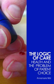 The Logic of Care (Health and the Problem of Patient Choice) - 9780415453431 by Annemarie Mol, 9780415453431