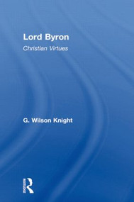 Lord Byron - Wilson Knight V1 - 9780415606684 by Wilson Knight, 9780415606684
