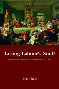 Losing Labour's Soul? (New Labour and the Blair Government 1997-2007) - 9780415355001 by Eric Shaw, 9780415355001