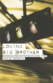 Loving Big Brother (Surveillance Culture and Performance Space) - 9780415275385 by John McGrath, 9780415275385