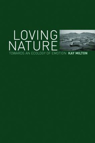 Loving Nature (Towards an Ecology of Emotion) - 9780415253543 by Kay Milton, 9780415253543