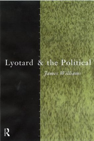 Lyotard and the Political - 9780415183499 by James Williams, 9780415183499