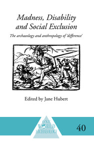 Madness, Disability and Social Exclusion (The Archaeology and Anthropology of 'Difference') - 9780415589079 by Jane Hubert, 9780415589079