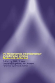 Mainstreaming Complementary and Alternative Medicine (Studies in Social Context) - 9780415267007 by Philip Tovey, Gary Easthope, Jon Adams, 9780415267007