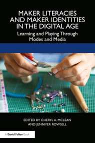 Maker Literacies and Maker Identities in the Digital Age (Learning and Playing Through Modes and Media) - 9780367502461 by Cheryl A. McLean, Jennifer Rowsell, 9780367502461