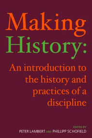 Making History (An Introduction to the History and Practices of a Discipline) - 9780415242554 by Peter Lambert, Phillipp Schofield, 9780415242554