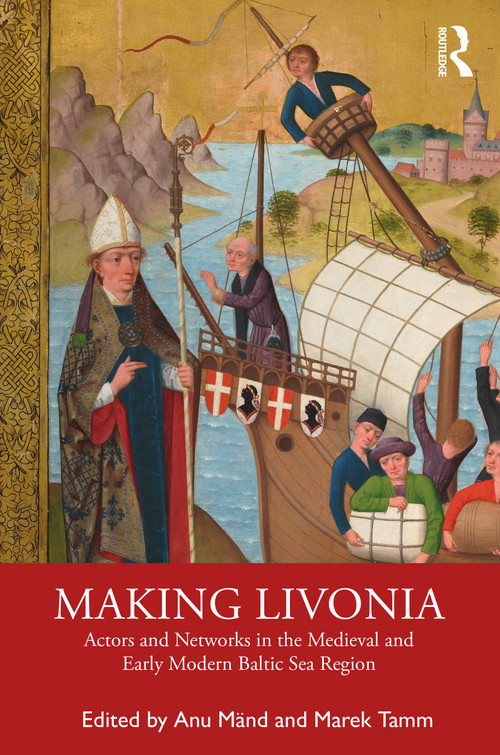 Making Livonia (Actors and Networks in the Medieval and Early Modern Baltic Sea Region) - 9780367481285 by Anu Mänd, Marek Tamm, 9780367481285