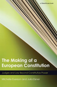 The Making of a European Constitution (Judges and Law Beyond Constitutive Power) - 9780415574457 by Michelle Everson, Julia Eisner, 9780415574457