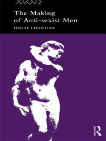 The Making of Anti-Sexist Men - 9780415097628 by Harry Christian, 9780415097628
