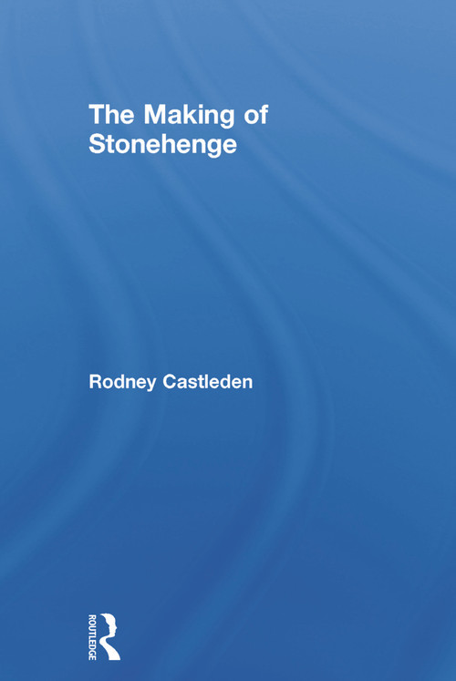 The Making of Stonehenge - 9780415642880 by Rodney Castleden, 9780415642880