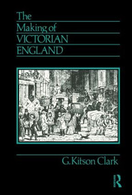 The Making of Victorian England by G. Kitson Clark, 9780415065917