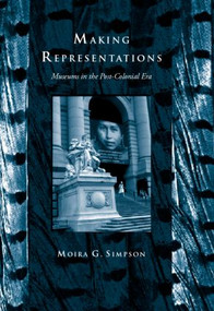 Making Representations (Museums in the Post-Colonial Era) - 9780415067867 by Moira G. Simpson, 9780415067867