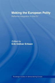 Making The European Polity (Reflexive integration in the EU) - 9780415429603 by Erik Oddvar Eriksen, 9780415429603