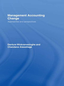 Management Accounting Change (Approaches and Perspectives) by Chandana Alawattage, Danture Wickramasinghe, 9780415393324