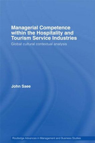 Managerial Competence within the Tourism and Hospitality Service Industries (Global Cultural Contextual Analysis) - 9780415488037 by John Saee, 9780415488037