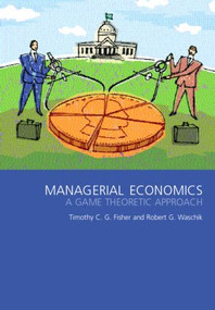Managerial Economics (A Game Theoretic Approach) by Tim Fisher, Robert Waschik, 9780415272896
