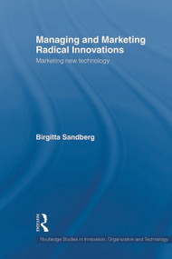 Managing and Marketing Radical Innovations (Marketing New Technology) - 9780415619479 by Birgitta Sandberg, 9780415619479