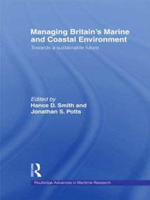 Managing Britain's Marine and Coastal Environment (Towards a Sustainable Future) by Jonathan Potts, Hance D. Smith, 9780415543958