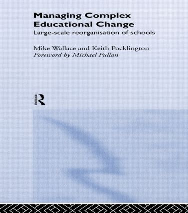 Managing Complex Educational Change (Large Scale Reorganisation of Schools) by Keith Pocklington, Michael Wallace, 9780415200974
