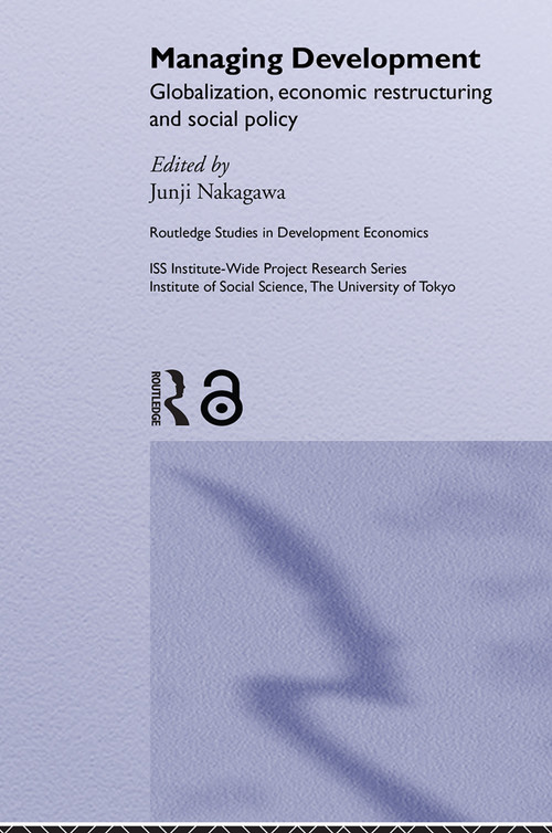 Managing Development (Globalization, Economic Restructuring and Social Policy) by Junji Nakagawa, 9780415649872