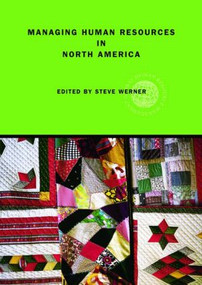 Managing Human Resources in North America (Current Issues and Perspectives) by Steve Werner, 9780415396868