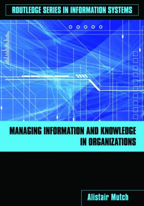 Managing Information and Knowledge in Organizations (A Literacy Approach) by Alistair Mutch, 9780415417266