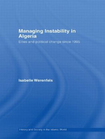 Managing Instability in Algeria (Elites and Political Change since 1995) - 9780415558860 by Isabelle Werenfels, 9780415558860