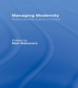 Managing Modernity (Politics and the Culture of Control) - 9780415568289 by Matt Matravers, 9780415568289