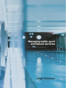 Managing Public Sport and Leisure Services by Leigh Robinson, 9780415270779