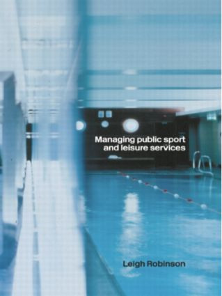Managing Public Sport and Leisure Services by Leigh Robinson, 9780415270779