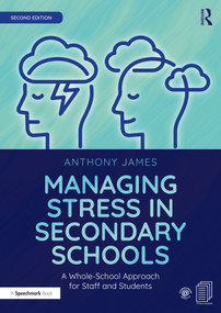 Managing Stress in Secondary Schools (A Whole-School Approach for Staff and Students) - 9780367556549 by Anthony James, 9780367556549