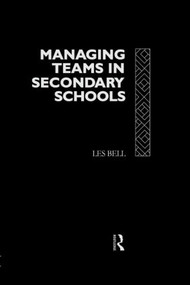 Managing Teams in Secondary Schools by Les Bell, 9780415080422