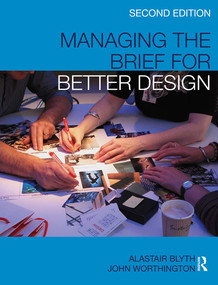 Managing the Brief for Better Design by Alastair Blyth, John Worthington, 9780415460316