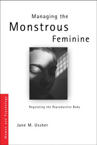 Managing the Monstrous Feminine (Regulating the Reproductive Body) - 9780415328111 by Jane M. Ussher, 9780415328111