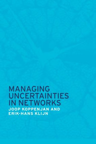 Managing Uncertainties in Networks (Public Private Controversies) by Joop Koppenjan, Erik-Hans Klijn, 9780415369411