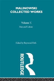 Man and Culture (An Evaluation of the Work of Malinowski [1957]) by Bronislaw Malinowski, Raymond Firth, 9780415606554