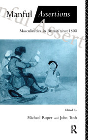 Manful Assertions (Masculinities in Britain Since 1800) by Michael Roper, John Tosh, 9780415053235