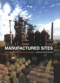 Manufactured Sites (Rethinking the Post-Industrial Landscape) by Niall Kirkwood, 9780415510813