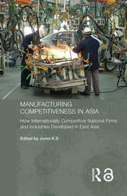 Manufacturing Competitiveness in Asia (How Internationally Competitive National Firms and Industries Developed in East Asia) - 9780415408660 by Jomo K. S., 9780415408660