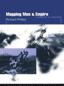 Mapping Men and Empire (Geographies of Adventure) by Richard Phillips, 9780415137720