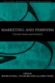 Marketing and Feminism (Current issues and research) by Miriam Catterall, Pauline Maclaran, Lorna Stevens, 9780415219730