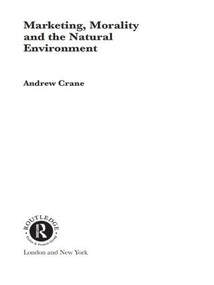 Marketing, Morality and the Natural Environment - 9780415439619 by Andrew Crane, 9780415439619