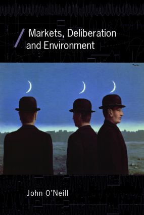 Markets, Deliberation and Environment by John O'Neill, 9780415397124