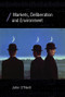 Markets, Deliberation and Environment by John O'Neill, 9780415397124