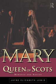 Mary Queen of Scots (Romance and Nation) - 9780415114813 by Jayne Lewis, 9780415114813